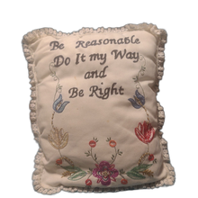 Load image into Gallery viewer, &quot;Be Reasonable Do It My Way And Be Right&quot; Handmade Pillow Embroidered 16&quot;x12&quot;
