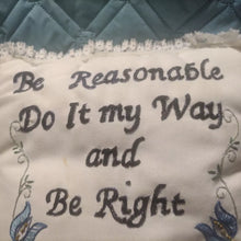 Load image into Gallery viewer, &quot;Be Reasonable Do It My Way And Be Right&quot; Handmade Pillow Embroidered 16&quot;x12&quot;
